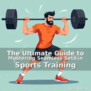 Read more about the article The Ultimate Guide to Mastering Seamless Sets in Sports Training
