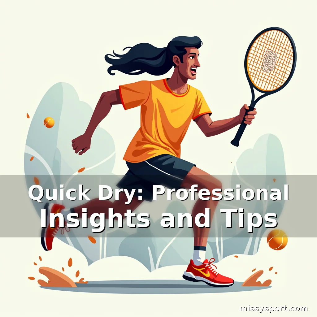 Read more about the article Quick Dry: Professional Insights and Tips