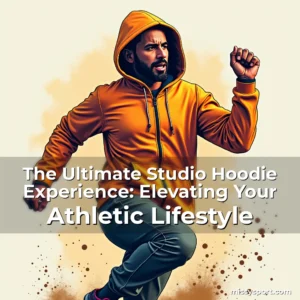 Read more about the article The Ultimate Studio Hoodie Experience: Elevating Your Athletic Lifestyle